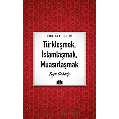 Türkleşmek, İslamlaşmak, Muasırlaşmak - Ziya Gökalp - Ema Kitap