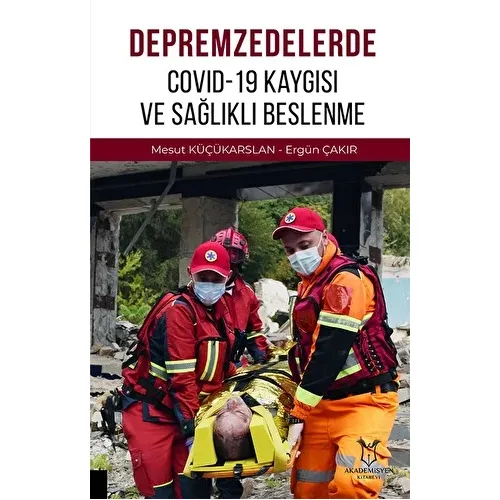 Depremzedelerde Covid-19 Kaygısı ve Sağlıklı Beslenme - Mesut Küçükarslan - Akademisyen Kitabevi