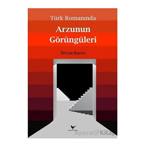Türk Romanında Arzunun Görüngüleri - Ömriye Bayrak - Günce Yayınları