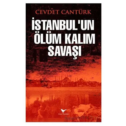 İstanbul’un Ölüm Kalım Savaşı - Cevdet Cantürk - Günce Yayınları