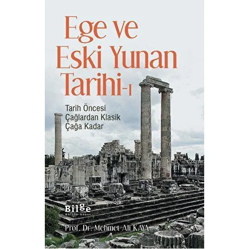 Ege ve Eski Yunan Tarihi-1 - Mehmet Ali Kaya - Bilge Kültür Sanat