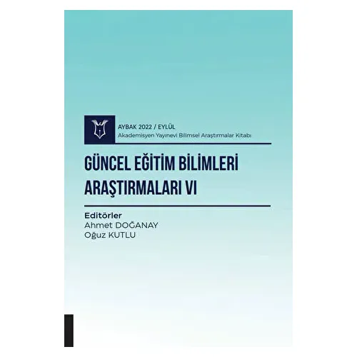 Güncel Eğitim Bilimleri Araştırmaları VI - Aybak 2022 Eylül - Kolektif - Akademisyen Kitabevi