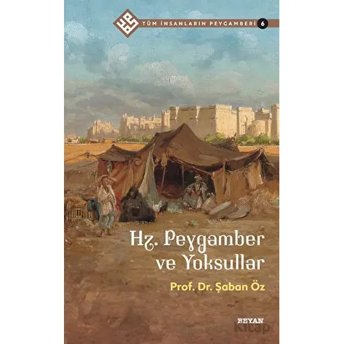 Hz. Peygamber ve Yoksullar - Tüm İnsanların Peygamberi 6 - Şaban Öz - Beyan Yayınları