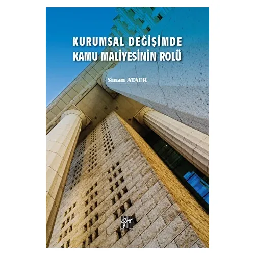 Kurumsal Değişimde Kamu Maliyesinin Rolü - Sinan Ataer - Gazi Kitabevi
