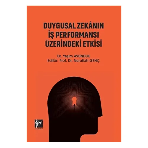 Duygusal Zekanın İş Performansı Üzerindeki Etkisi - Yeşim Avunduk - Gazi Kitabevi