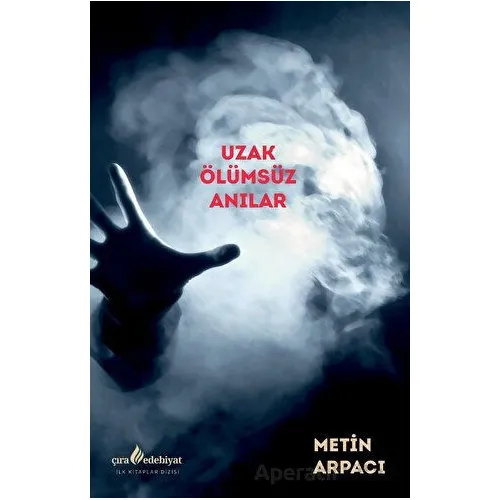 Uzak Ölümsüz Anılar - Metin Arpacı - Çıra Yayınları