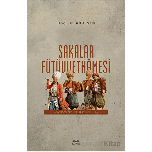 Sakalar Fütüvvetnamesi - Adil Şen - Kitabe Yayınları
