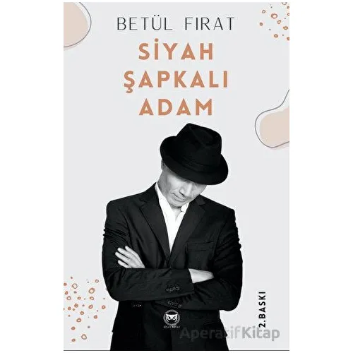 Siyah Şapkalı Adam - Betül Fırat - Siyah Beyaz Yayınları