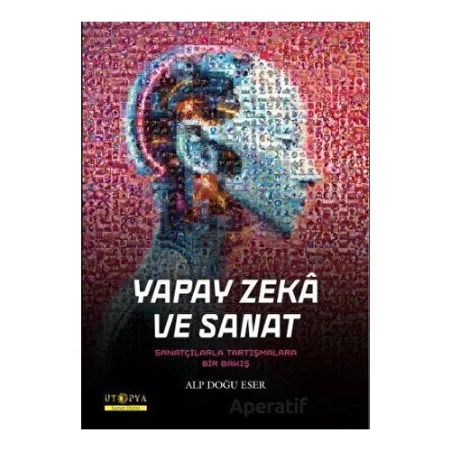 Yapay Zeka ve Sanat - Alp Doğu Eser - Ütopya Yayınevi
