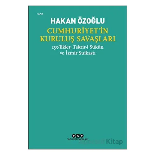 Cumhuriyet’in Kuruluş Savaşları / 150’likler, Takrir-i Sükun ve İzmir Suikastı