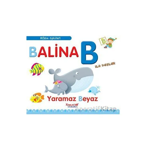 Balina B İle Başlar / Alfabe Öyküleri - Laura Aceti - Yumurcak Yayınları