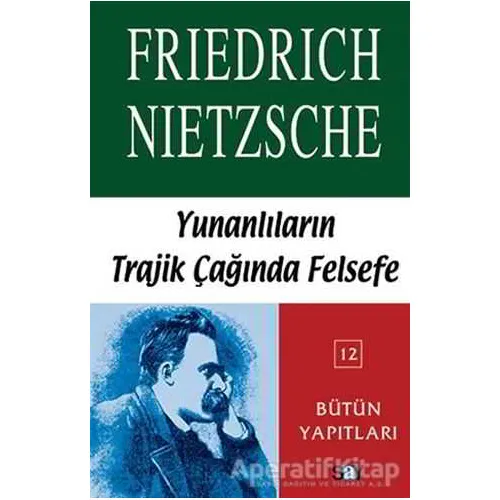 Yunanlılar’ın Trajik Çağında Felsefe - Friedrich Wilhelm Nietzsche - Say Yayınları