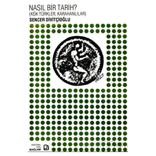 Nasıl Bir Tarih? - Kök Türkler, Karahanlılar - Sencer Divitçioğlu - Bağlam Yayınları