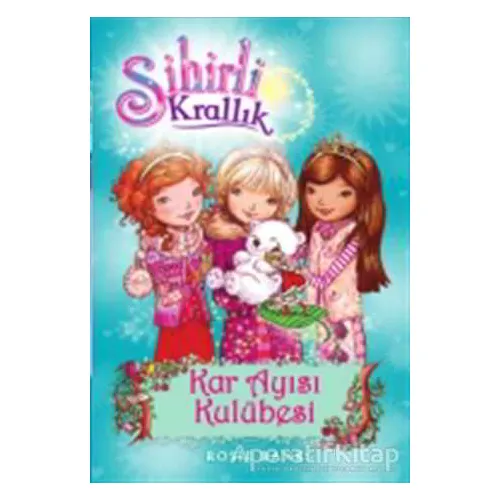 Sihirli Krallık 15. Kitap: Kar Ayısı Kulübesi - Rosie Banks - Doğan Egmont Yayıncılık