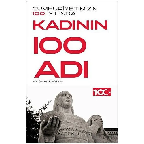 Cumhuriyetimizin 100. Yılında Kadının 100 Adı - Kolektif - Kafe Kültür Yayıncılık