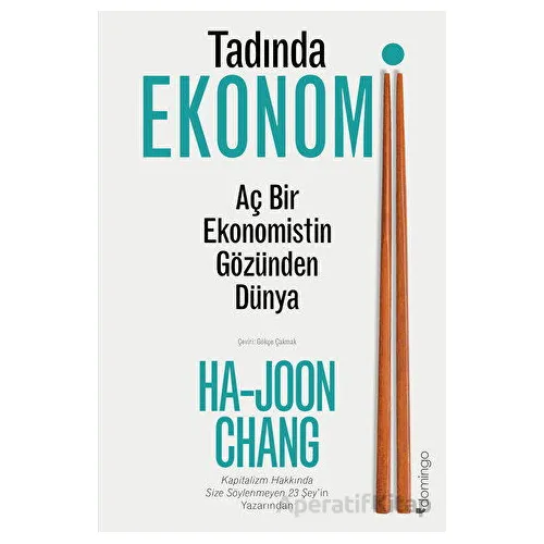 Tadında Ekonomi: Aç Bir Ekonomistin Gözünden Dünya - Ha-Joon Chang - Domingo Yayınevi