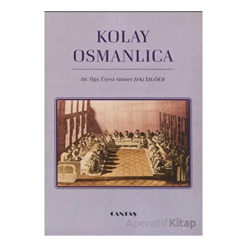 Kolay Osmanlıca - Ahmet Zeki İzgöer - Cantaş Yayınları