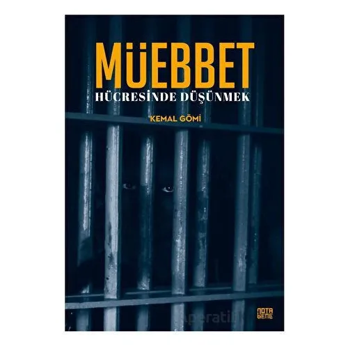 Müebbet Hücresinde Düşünmek - Kemal Gömi - Nota Bene Yayınları