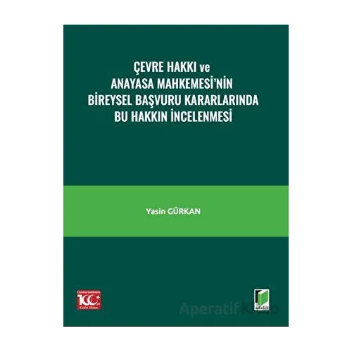 Çevre Hakkı ve Anayasa Mahkemesi’nin Bireysel Başvuru Kararlarında Bu Hakkın İncelenmesi