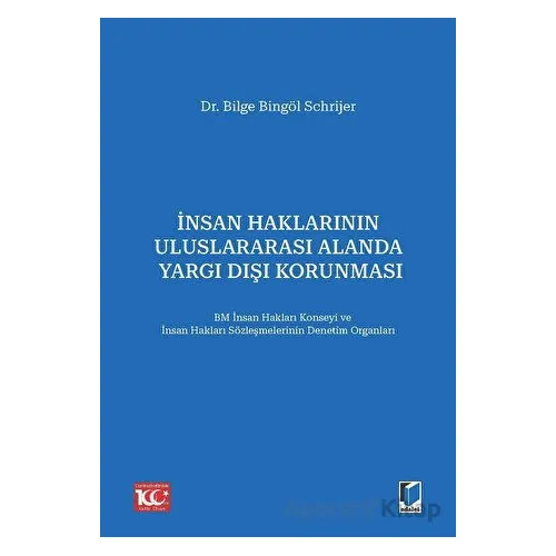 İnsan Haklarının Uluslararası Alanda Yargı Dışı Korunması - Bilge Bingöl Schrijer - Adalet Yayınevi