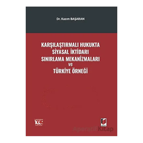 Karşılaştırmalı Hukukta Siyasal İktidarı Sınırlama Mekanizmaları ve Türkiye Örneği