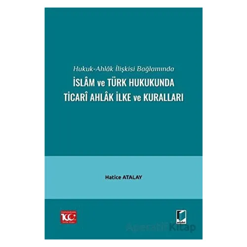 Hukuk-Ahlak İlişkisi Bağlamında İslam ve Türk Hukukunda Ticari Ahlak İlke ve Kuralları