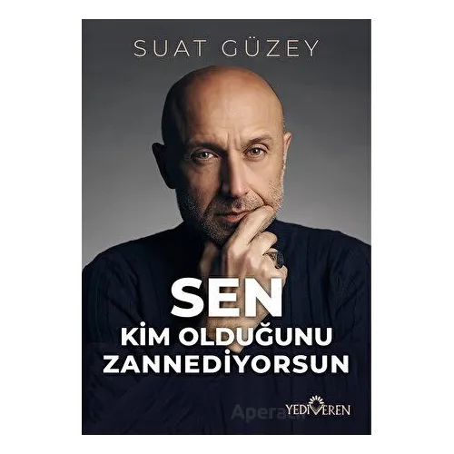 Sen Kim Olduğunu Zannediyorsun - Suat Güzey - Yediveren Yayınları