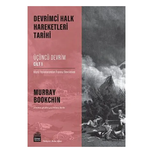 Devrimci Halk Hareketleri Tarihi: Üçüncü Devrim Cilt 1 - Murray Bookchin - Sümer Yayıncılık