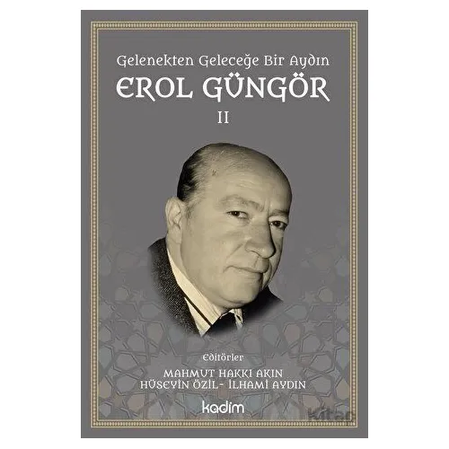 Gelenekten Geleceğe Bir Aydın: Erol Güngör Cilt II - Kolektif - Kadim Yayınları