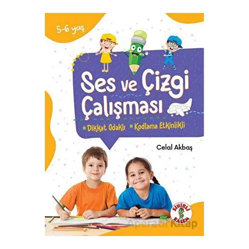 Dikkat Odaklı Etkinlik Kitabı Ses ve Çizgi Çalışması 5-6 Yaş - Celal Akbaş - Sihirli Kalem