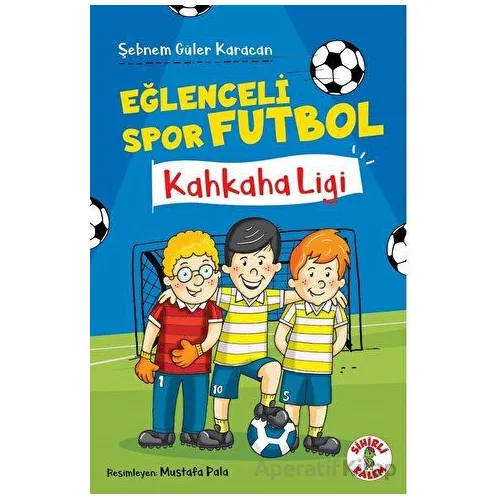 Eğlenceli Spor Futbol - Şebnem Güler Karacan - Sihirli Kalem