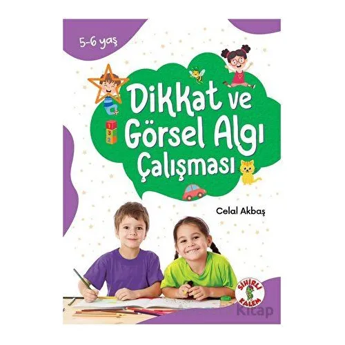 Dikkat Odaklı Etkinlik Kitabı Dikkat ve Görsel Algı Çalışması 5-6 Yaş - Celal Akbaş - Sihirli Kalem