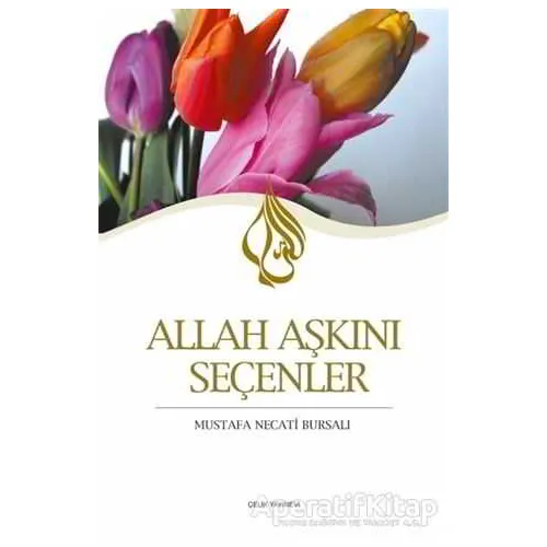 Allah Aşkını Seçenler - Mustafa Necati Bursalı - Çelik Yayınevi