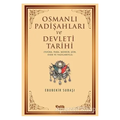 Osmanlı Padişahları ve Devleti Tarihi - Ebubekir Subaşı - Çelik Yayınevi