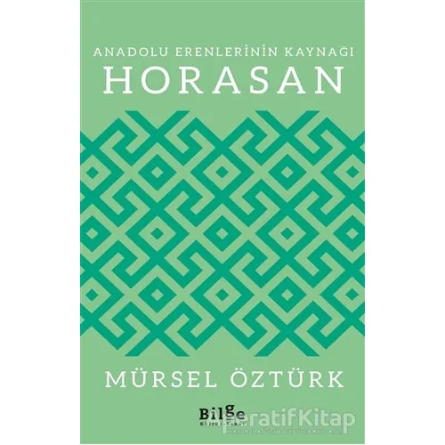 Anadolu Erenlerinin Kaynağı Horasan - Mürsel Öztürk - Bilge Kültür Sanat