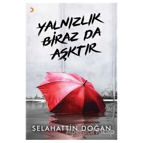 Yalnızlık Biraz da Aşktır - Selahattin Doğan - Cinius Yayınları