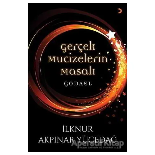 Gerçek Mucizelerin Masalı Godael - İlknur Akpınar Yücedağ - Cinius Yayınları