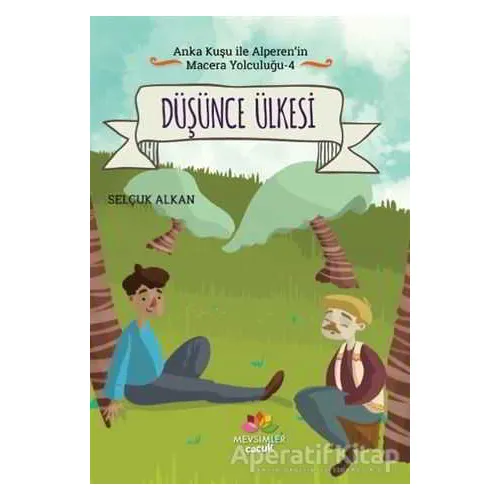 Düşünce Ülkesi - Anka Kuşu ile Alperenin Macera Yolculuğu 4 - Selçuk Alkan - Mevsimler Kitap