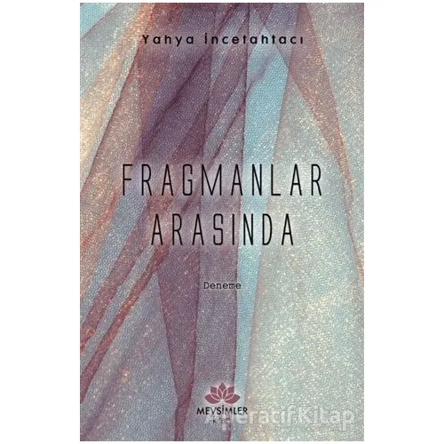 Fragmanlar Arasında - Yahya İncetahtacı - Mevsimler Kitap