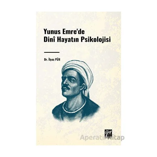Yunus Emrede Dini Hayatın Psikolojisi - İlyas Pür - Gazi Kitabevi