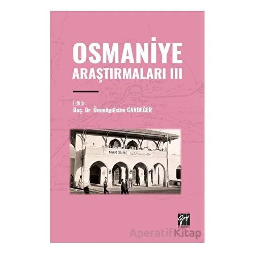 Osmaniye Araştırmaları III - Ümmügülsüm Candeğer - Gazi Kitabevi