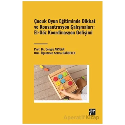 Çocuk Oyun Eğitiminde Dikkat ve Konsantrasyon Çalışmaları: El - Göz Koordinasyon Gelişimi