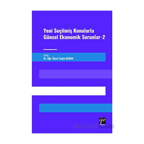 Yeni Seçilmiş Konularla Güncel Ekonomik Sorunlar 2 - Kolektif - Gazi Kitabevi