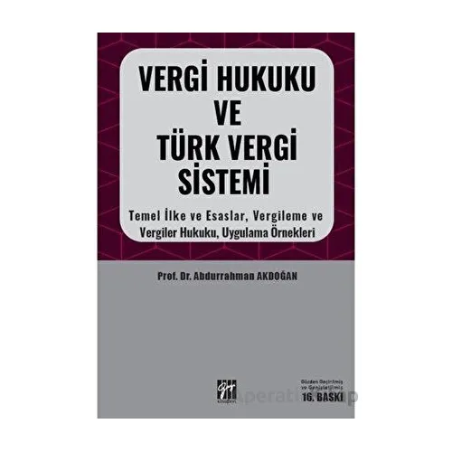 Vergi Hukuku ve Türk Vergi Sistemi - Abdurrahman Akdoğan - Gazi Kitabevi