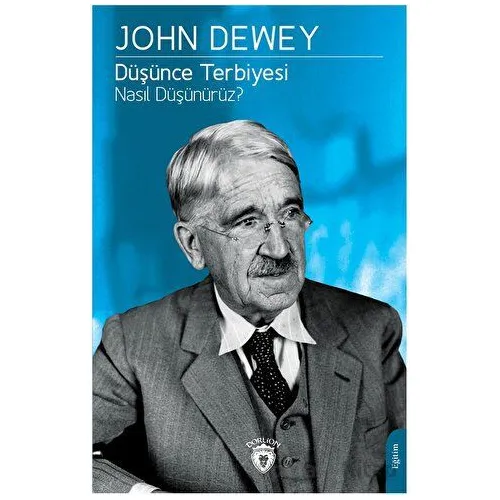 Düşünce Terbiyesi Nasıl Düşünürüz? - John Dewey - Dorlion Yayınları