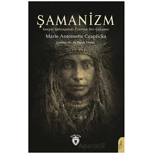 Şamanizm - Marie Antoinette Czaplicka - Dorlion Yayınları