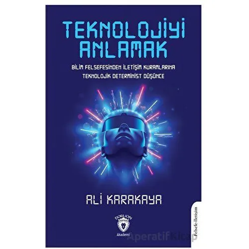Teknolojiyi Anlamak - Ali Karakaya - Dorlion Yayınları