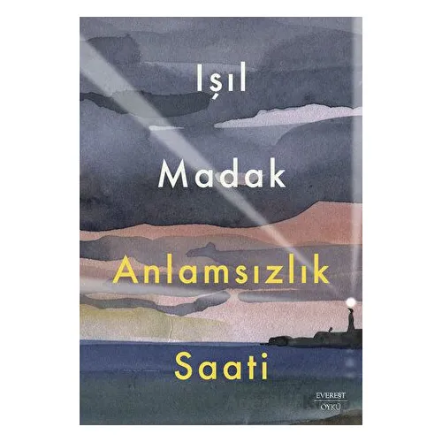 Anlamsızlık Saati - Işıl Madak - Everest Yayınları