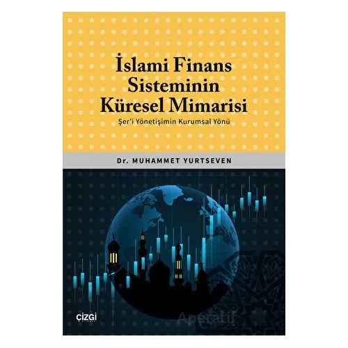 İslami Finans Sisteminin Küresel Mimarisi (Şeri Yönetişimin Kurumsal Yönü)