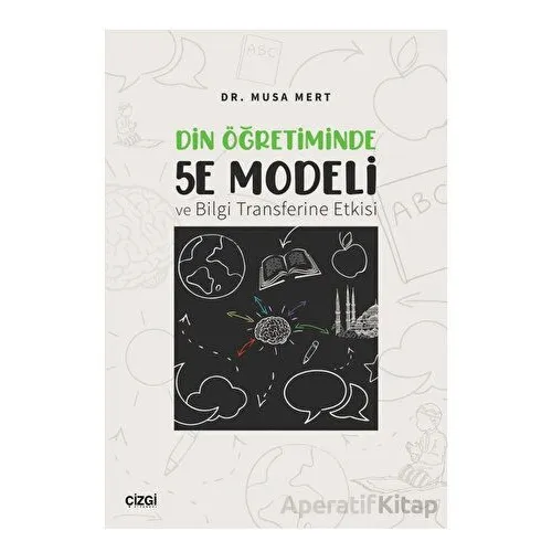 Din Öğretiminde 5E Modeli ve Bilgi Transferine Etkisi - Musa Mert - Çizgi Kitabevi Yayınları